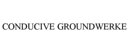 CONDUCIVE GROUNDWERKE trademark