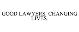 GOOD LAWYERS. CHANGING LIVES. trademark