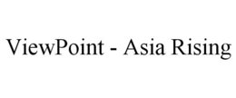 VIEWPOINT - ASIA RISING trademark