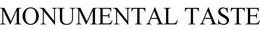 MONUMENTAL TASTE trademark