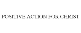 POSITIVE ACTION FOR CHRIST trademark