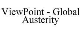 VIEWPOINT - GLOBAL AUSTERITY trademark