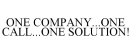 ONE COMPANY...ONE CALL...ONE SOLUTION! trademark