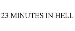 23 MINUTES IN HELL trademark