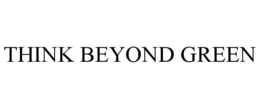 THINK BEYOND GREEN trademark