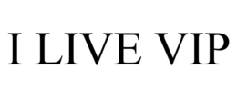 I LIVE VIP trademark