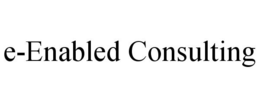 E-ENABLED CONSULTING trademark