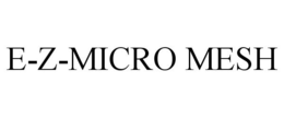 E-Z-MICRO MESH trademark