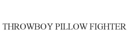 THROWBOY PILLOW FIGHTER trademark