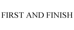 FIRST AND FINISH trademark