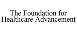 THE FOUNDATION FOR HEALTHCARE ADVANCEMENT trademark