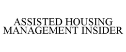 ASSISTED HOUSING MANAGEMENT INSIDER trademark