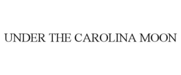 UNDER THE CAROLINA MOON trademark