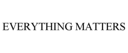EVERYTHING MATTERS trademark
