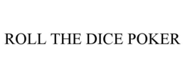 ROLL THE DICE POKER trademark