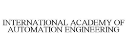 INTERNATIONAL ACADEMY OF AUTOMATION ENGINEERING trademark