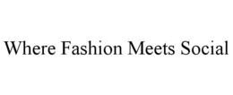WHERE FASHION MEETS SOCIAL trademark