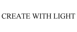 CREATE WITH LIGHT trademark