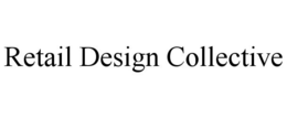 RETAIL DESIGN COLLECTIVE trademark