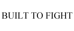 BUILT TO FIGHT trademark