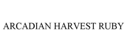 ARCADIAN HARVEST RUBY trademark