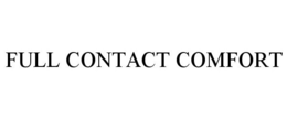 FULL CONTACT COMFORT trademark