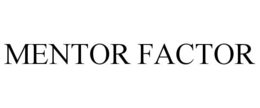 MENTOR FACTOR trademark