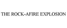 THE ROCK-AFIRE EXPLOSION trademark