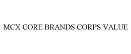 MCX CORE BRANDS CORPS VALUE trademark