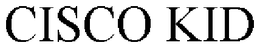 CISCO KID trademark