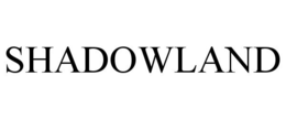 SHADOWLAND trademark