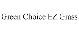 GREEN CHOICE EZ GRASS trademark