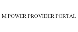 M POWER PROVIDER PORTAL trademark