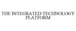 THE INTEGRATED TECHNOLOGY PLATFORM trademark