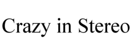 CRAZY IN STEREO trademark
