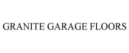 GRANITE GARAGE FLOORS trademark