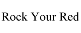 ROCK YOUR RED trademark