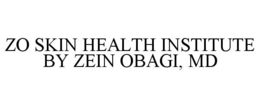 ZO SKIN HEALTH INSTITUTE BY ZEIN OBAGI, MD trademark
