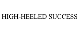 HIGH-HEELED SUCCESS trademark