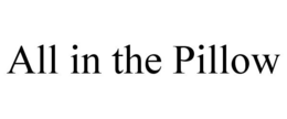 ALL IN THE PILLOW trademark