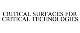 CRITICAL SURFACES FOR CRITICAL TECHNOLOGIES trademark
