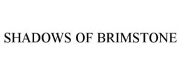 SHADOWS OF BRIMSTONE trademark