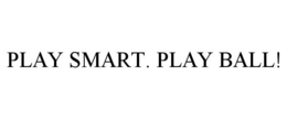 PLAY SMART. PLAY BALL! trademark
