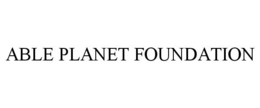 ABLE PLANET FOUNDATION trademark