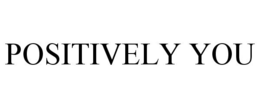 POSITIVELY YOU trademark