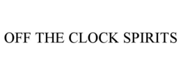 OFF THE CLOCK SPIRITS trademark