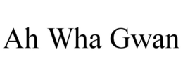 AH WHA GWAN trademark