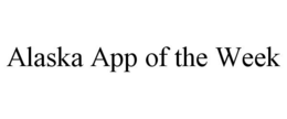 ALASKA APP OF THE WEEK trademark