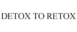 DETOX TO RETOX trademark