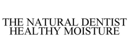 THE NATURAL DENTIST HEALTHY MOISTURE trademark